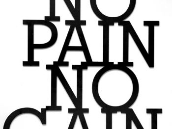 No pain no gain